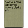 How to Land a Top-Paying Invoice Clerks Job door Shawn Hammond