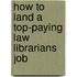 How to Land a Top-Paying Law Librarians Job