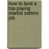 How to Land a Top-Paying Marble Setters Job
