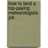 How to Land a Top-Paying Meteorologists Job door Heather Hahn