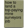 How to Land a Top-Paying Mine Surveyors Job by Jeffrey Luna