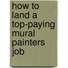 How to Land a Top-Paying Mural Painters Job door Joshua Stanley