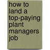 How to Land a Top-Paying Plant Managers Job by Aaron Crawford