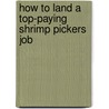 How to Land a Top-Paying Shrimp Pickers Job door Timothy May