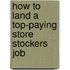 How to Land a Top-Paying Store Stockers Job