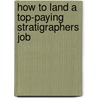 How to Land a Top-Paying Stratigraphers Job by Howard Warner