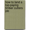 How to Land a Top-Paying Timber Cutters Job by Kenneth Davenport