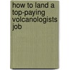 How to Land a Top-Paying Volcanologists Job door Gregory Drake