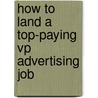 How to Land a Top-Paying Vp Advertising Job door Carolyn Graves