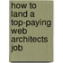 How to Land a Top-Paying Web Architects Job