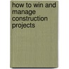 How to Win and Manage Construction Projects door A.L. M. Ameer Mrics Aaiqs Aciarb