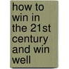 How to Win in the 21st Century and Win Well door J.M. Cronin
