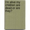 I'm Alive My Children Are Dead-Or Are They? door Dr Diana Gordon