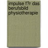 Impulse F�R Das Berufsbild Physiotherapie by Uwe Schwender