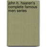 John H. Haaren's Complete Famous Men Series by John Haaren