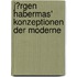 J�Rgen Habermas' Konzeptionen Der Moderne