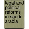 Legal and Political Reforms in Saudi Arabia door Joseph K�chichian