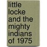 Little Locke and the Mighty Indians of 1975 door Steven P. Locke