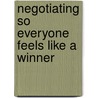 Negotiating So Everyone Feels Like a Winner by Booher. Dianna