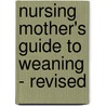 Nursing Mother's Guide to Weaning - Revised door Linda Ziedrich