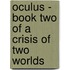 Oculus - Book Two of a Crisis of Two Worlds