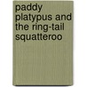 Paddy Platypus and the Ring-Tail Squatteroo by Tom De Paolo