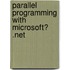 Parallel Programming with Microsoft� .Net