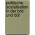 Politische Sozialisation in Der Brd Und Ddr