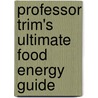 Professor Trim's Ultimate Food Energy Guide door Garry Egger