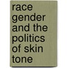 Race  Gender  and the Politics of Skin Tone door Margaret L. Hunter