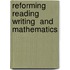 Reforming Reading  Writing  and Mathematics