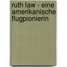 Ruth Law - Eine Amerikanische Flugpionierin door Ernst Probst