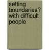 Setting Boundaries� with Difficult People door Allison Bottke