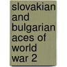 Slovakian and Bulgarian Aces of World War 2 door Jiri Rajlich