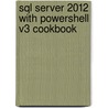 Sql Server 2012 with Powershell V3 Cookbook door Santos Donabel