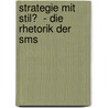 Strategie Mit Stil?  - Die Rhetorik Der Sms door Sandro Mattioli