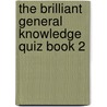 The Brilliant General Knowledge Quiz Book 2 door Kevin Snelgrove