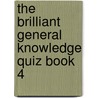The Brilliant General Knowledge Quiz Book 4 door Kevin Snelgrove