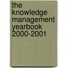 The Knowledge Management Yearbook 2000-2001 door John A. Woods