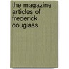 The Magazine Articles of Frederick Douglass by Frederick Douglass