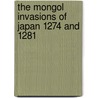 The Mongol Invasions of Japan 1274 and 1281 door Stephen Turnbull