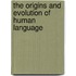 The Origins and Evolution of Human Language