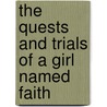 The Quests and Trials of a Girl Named Faith door Gracalie Cook