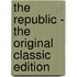 The Republic - the Original Classic Edition