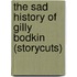 The Sad History Of Gilly Bodkin (Storycuts)