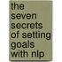 The Seven Secrets of Setting Goals with Nlp