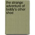 The Strange Adventure of Teddy's Other Shoe