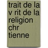 Trait de La V Rit de La Religion Chr Tienne by Hugo Grotius