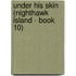 Under His Skin (Nighthawk Island - Book 10)