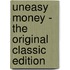 Uneasy Money - the Original Classic Edition